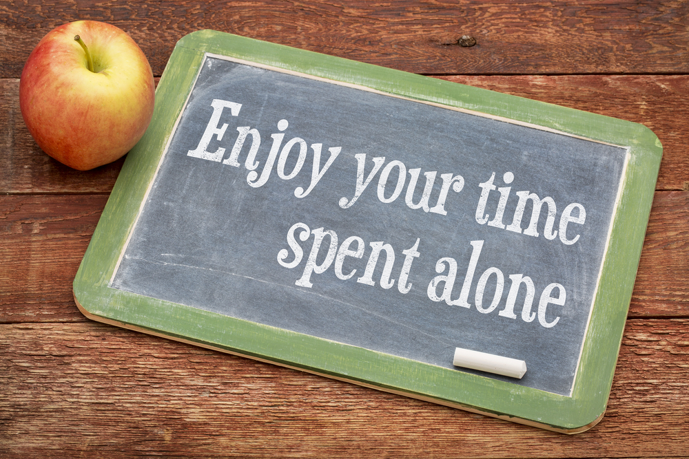 Enjoy your time spent alone